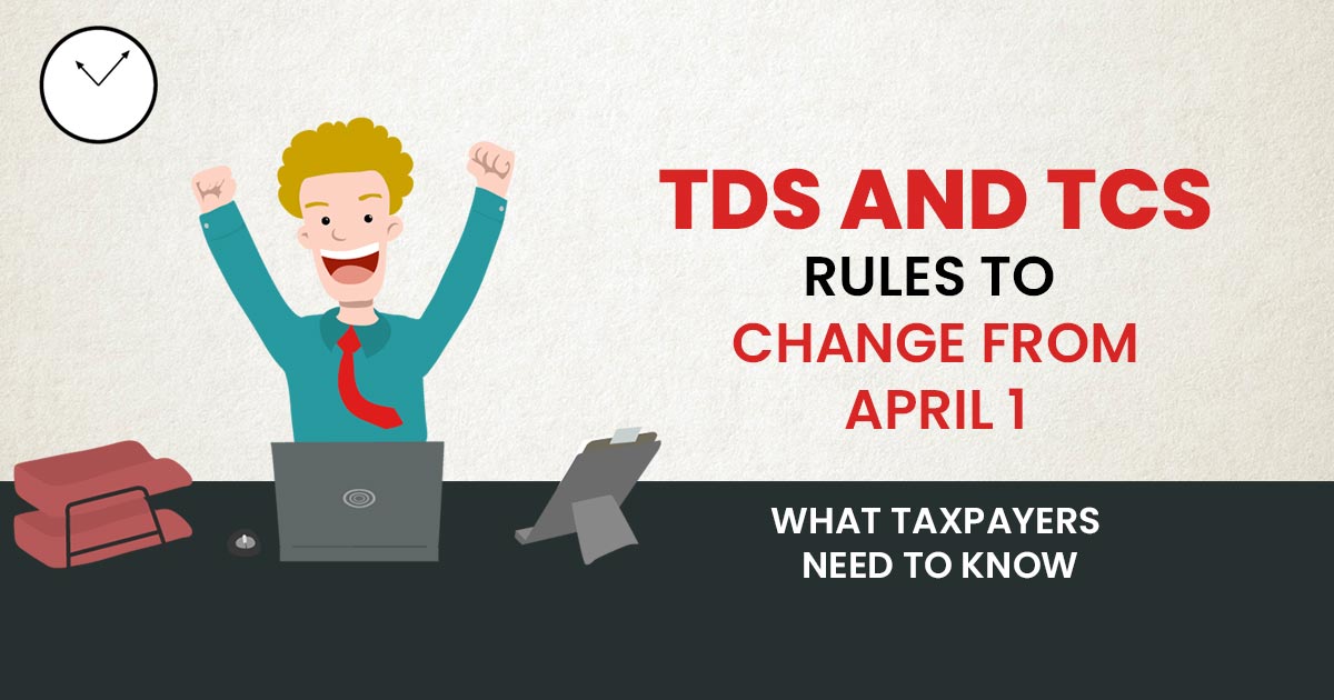 TDS and TCS Rules to Change from April 1: What Taxpayers Need to Know