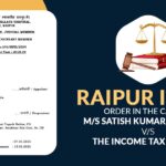 Raipur ITAT's Order in The Case of M/S Satish Kumar Agrawal vs. The Income Tax Officer