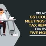 Delay in GST Council Meetings Stalls Tax Reforms for Over Five Months