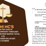 Delhi HC's Order In The Case of Vijay and Company Through Its Proprietor Mrs Seema Tayal V/S Commissioner Delhi GST and Others