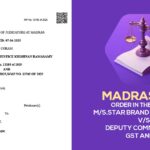 Madras HC's Order in The Case of M/s.Star Brand Enterprises vs. Deputy Commissioner GST and CE