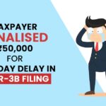 Taxpayer Penalised ₹50,000 for One-Day Delay in GSTR-3B Filing