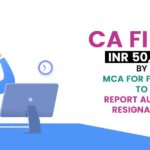 CA Fined INR 50,000 by MCA for Failure to Report Auditor Resignation