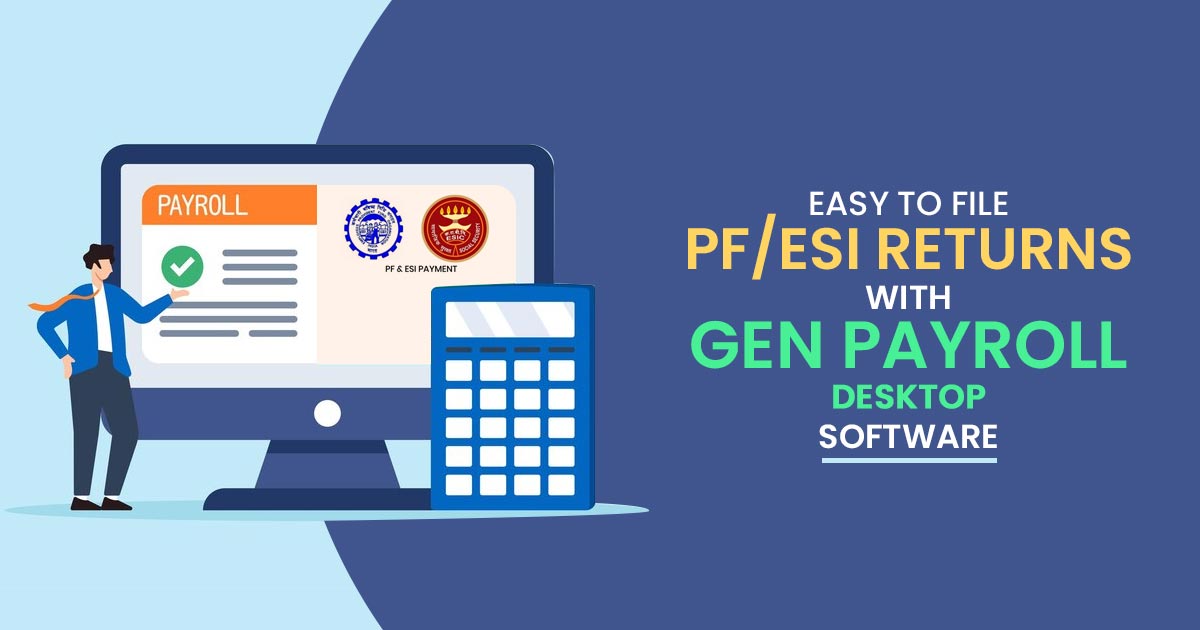 Easy to File PF/ESI Returns with Gen Payroll Desktop Software Easy to File PF/ESI Returns with Gen Payroll Desktop Software