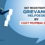 GST Registration Grievance Helpdesk by CGST Mumbai Zone