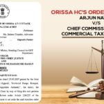 Orissa HC's Order In Case of Arjun Nayak vs. Chief Commissioner of Commercial Taxes and GST