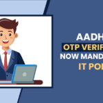 Aadhaar OTP Verification Now Mandatory on IT Portal