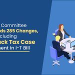 Select Committee Recommends 285 Changes, Including Fast‑Track Tax Case Settlement in I‑T Bill