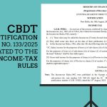 CBDT Notification No. 133/2025 Related to the Income-tax Rules