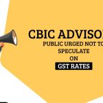 CBIC Advisory: Public Urged Not to Speculate on GST Rates