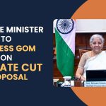Finance Minister to Address GoM on GST Rate Cut Proposal