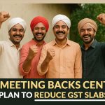 GoM Meeting Backs Centre’s Plan to Reduce GST Slabs