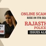 Online Scam Cases Rise in ITR Season; Rajasthan Police Issues Alert