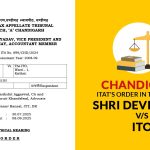 Chandigarh ITAT's Order In the Case of Shri Devi Dayal vs. ITO