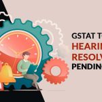GSTAT to Launch Hearings to Resolve 14,000 Pending Cases