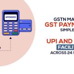 GSTN Makes GST Payments Simpler: UPI and Card Facility Across 24 States