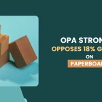 OPA Strongly Opposes 18% GST Rate on Paperboard