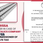 Orissa HC's Order In Case of M/s Amit Metalics Company vs. Joint Commissioner of State Tax