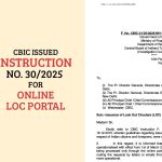 CBIC Issued Instruction No. 30/2025 for Online LOC Portal