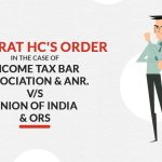 Gujarat HC's Order in the Case of Income Tax Bar Association & Anr. vs. Union of India & Ors