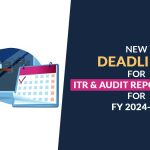 New Deadlines for ITR & Audit Report Filing for FY 2024-25