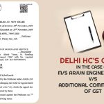 Delhi HC's Order In the Case of M/s Arjun Engineering Co. vs. Additional Commissioner of GST