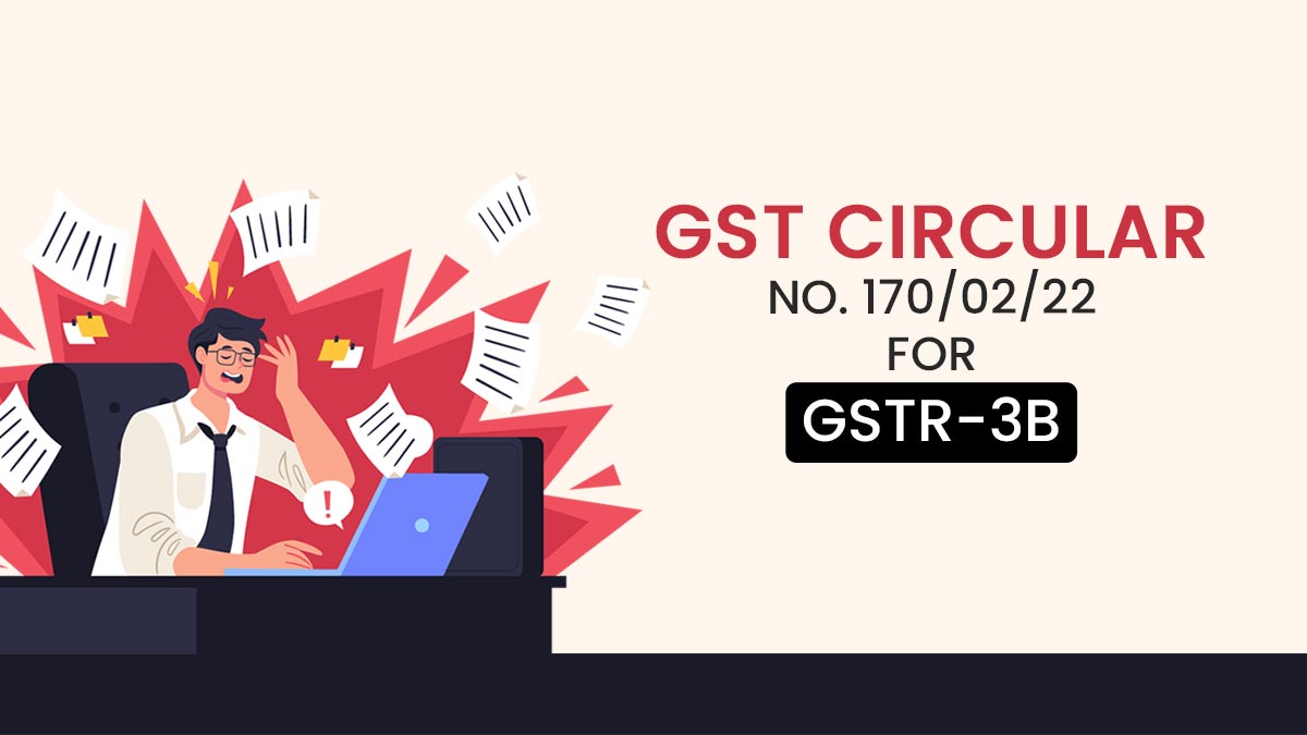 GST Circular No. 170/02/22 for GSTR-3B