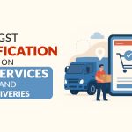 GST Clarification on GTA Services and Deliveries