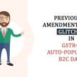 Previous FY Amendments Cause Glitches in GSTR-9 Auto-Populated B2C Data