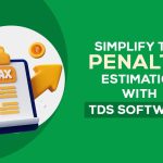 Simplify Tax Penalty Estimation with TDS Software