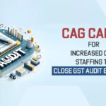 CAG Calls for Increased CBIC Staffing to Close GST Audit Backlogs