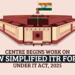 Centre Begins Work on New Simplified ITR Forms Under IT Act, 2025