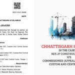 Chhattisgarh HC's Order in The Case of M/s JP Construction Co. vs. Commissioner (Appeal) Central GST, Custom And Central Excise