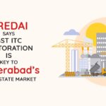 CREDAI Says GST ITC Restoration Is Key to Hyderabad’s Real Estate Market