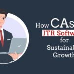 How CAs Select ITR Software for Sustainable Growth