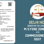 Delhi HC Order In the Case o M/S Fone Zone NXT vs. Commissioner of DGST