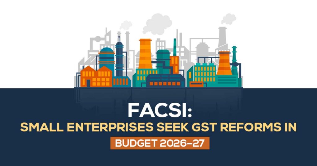 FACSI: Small Enterprises Seek GST Reforms in Budget 2026-27