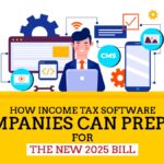 How Income Tax Software Companies Can Prepare for the New 2025 Bill