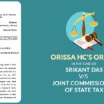 Orissa HC's Order In the Case of Srikant Das Vs. Joint Commissioner of State Tax