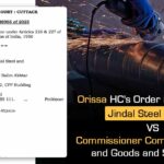 Orissa HC's Order in The Case of Jindal Steel Limited vs Commissioner Commercial Taxes and Goods and Service Tax