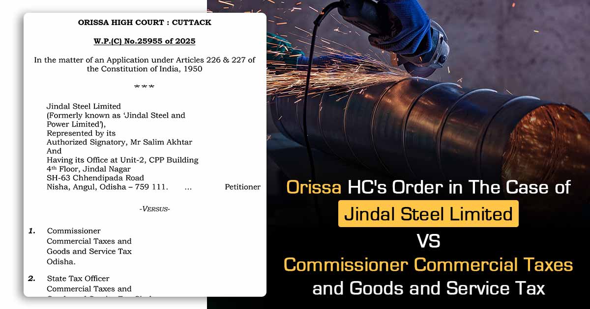 Orissa HC's Order in The Case of Jindal Steel Limited vs Commissioner Commercial Taxes and Goods and Service Tax