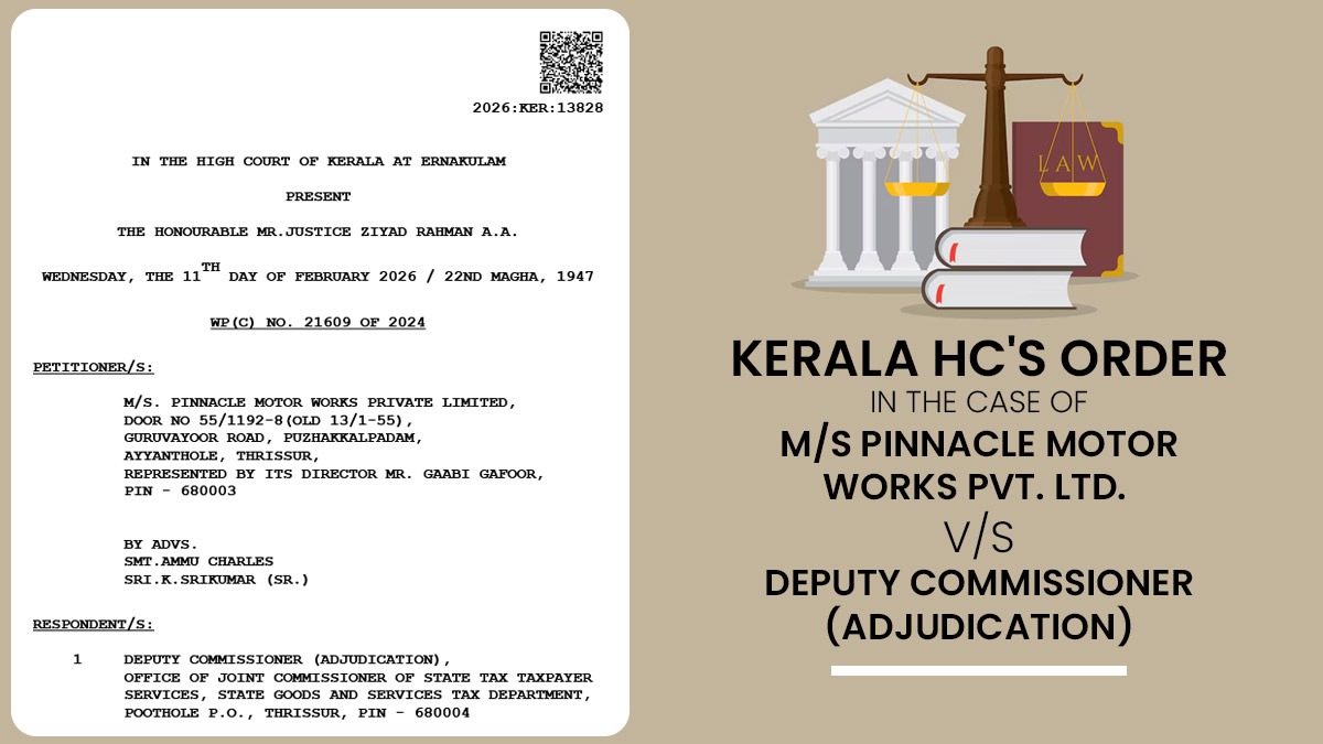 Kerala HC's Order in The Case of M/S Pinnacle Motor Works Pvt. Ltd. vs. Deputy Commissioner (Adjudication)