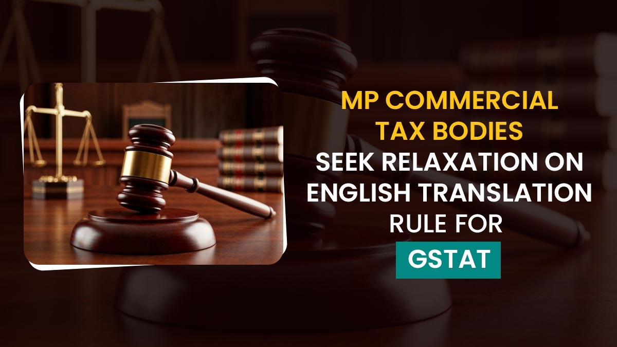 MP Commercial Tax Bodies Seek Relaxation on English Translation Rule for GSTAT