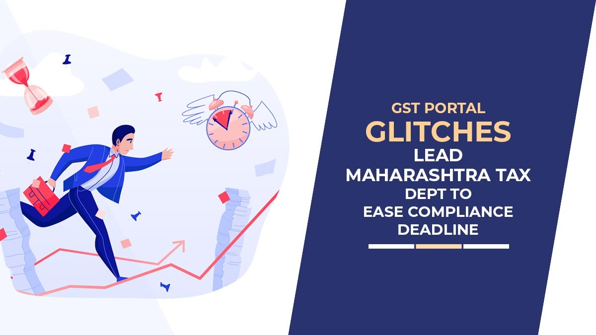 GST Portal Glitches Lead Maharashtra Tax Dept to Ease Compliance Deadline