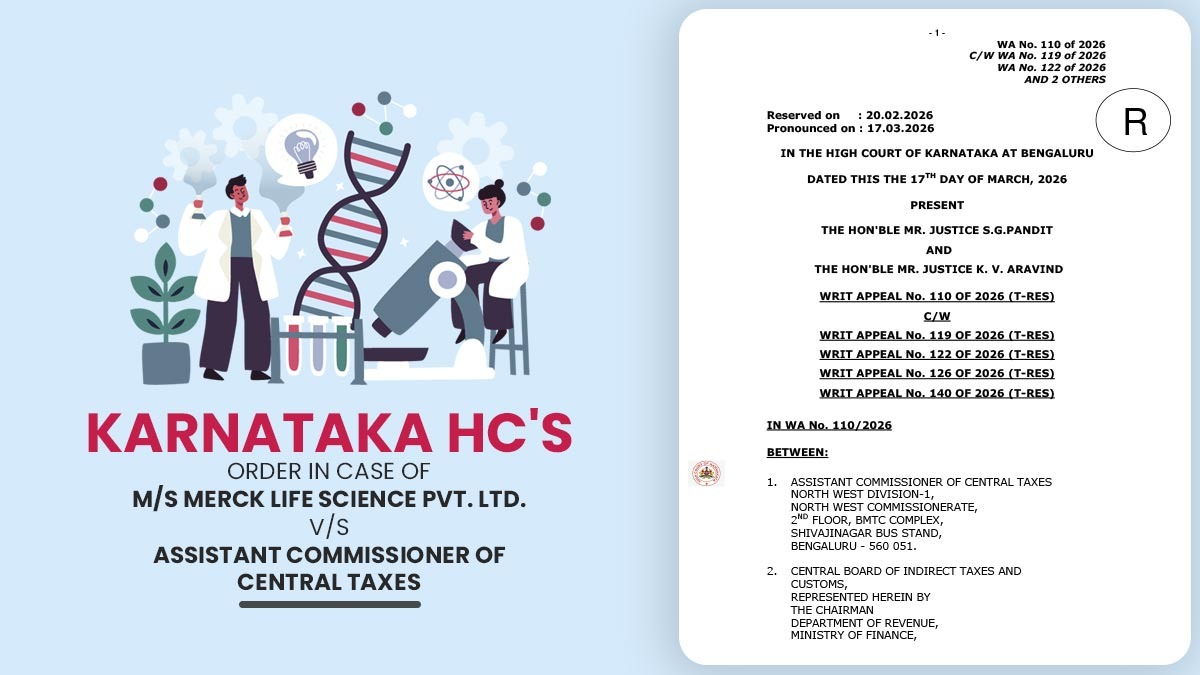 Karnataka HC's Order In Case of M/S Merck Life Science Pvt. Ltd. Vs. Assistant Commissioner Of Central Taxes