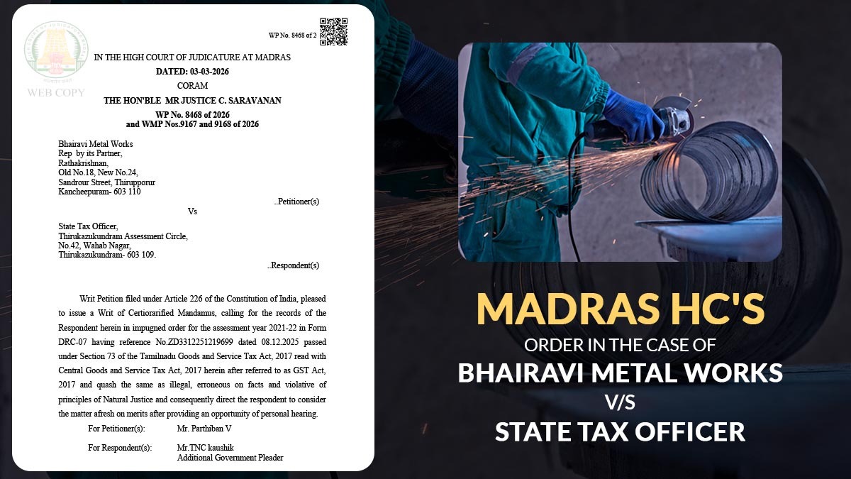 Madras HC's Order in The Case of Bhairavi Metal Works vs. State Tax Officer