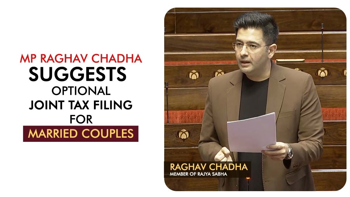 MP Raghav Chadha Suggests Optional Joint Tax Filing for Married Couples