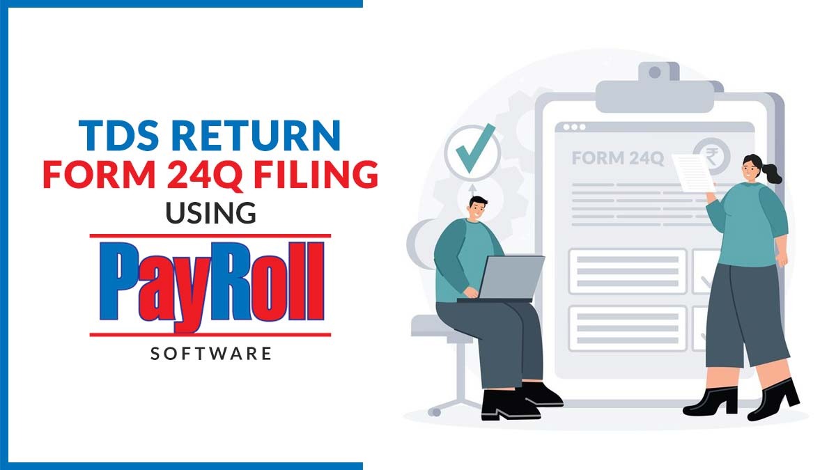 TDS Return Form 24Q Filing Using Payroll Software