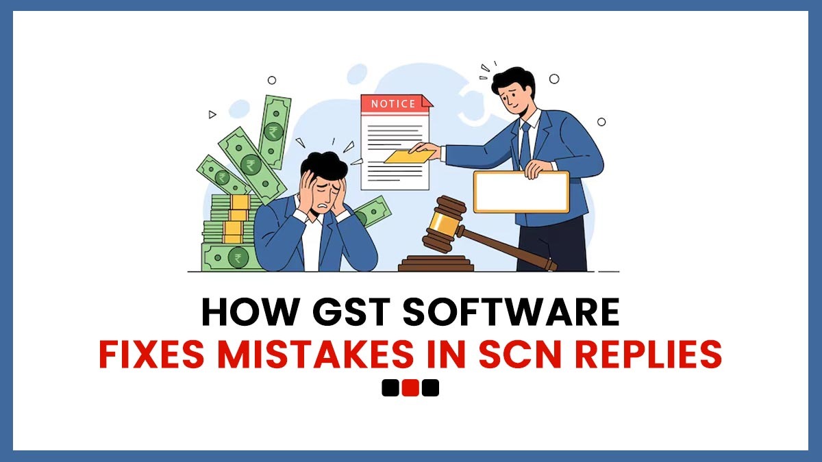 How GST Software Fixes Mistakes in SCN Replies