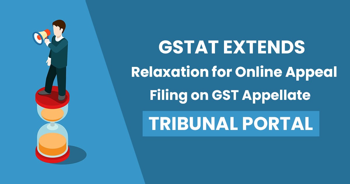 GSTAT Extends Relaxation Measures for GST Appeal Filing Through Portal ...
